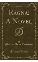 Ragna: A Novel (Classic Reprint)