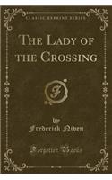 The Lady of the Crossing (Classic Reprint)