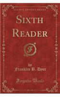 Sixth Reader (Classic Reprint)
