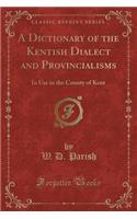 A Dictionary of the Kentish Dialect and Provincialisms