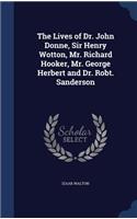 The Lives of Dr. John Donne, Sir Henry Wotton, Mr. Richard Hooker, Mr. George Herbert and Dr. Robt. Sanderson