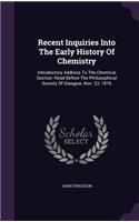 Recent Inquiries Into the Early History of Chemistry