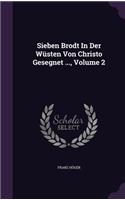 Sieben Brodt In Der Wüsten Von Christo Gesegnet ..., Volume 2