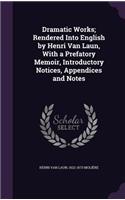 Dramatic Works; Rendered Into English by Henri Van Laun, with a Prefatory Memoir, Introductory Notices, Appendices and Notes