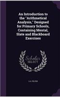 Introduction to the "Arithmetical Analysis," Designed for Primary Schools, Containing Mental, Slate and Blackboard Exercises