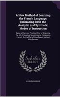 A New Method of Learning the French Language, Embracing Both the Analytic and Synthetic Modes of Instruction