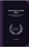 A Life Time in South Africa: Being the Recollections of the First Premier of Natal