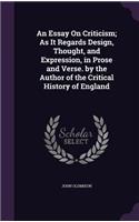 An Essay On Criticism; As It Regards Design, Thought, and Expression, in Prose and Verse. by the Author of the Critical History of England: (English)