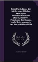 Reise Durch Einige der Mittlern und Sdlichen Vereinigten Nordamerikanischen Staaten, Nach Ost-Florida und den Bahama Inseln Unternommen in den Jahren 1783 und 1784