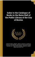 Index to the Catalogue of Books in the Bates Hall of the Public Library of the City of Boston