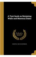 A Text-book on Retaining Walls and Masonry Dams