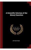 A Scientific Solution of the Money Question