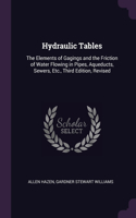 Hydraulic Tables: The Elements of Gagings and the Friction of Water Flowing in Pipes, Aqueducts, Sewers, Etc., Third Edition, Revised