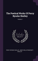 The Poetical Works Of Percy Bysshe Shelley; Volume 1