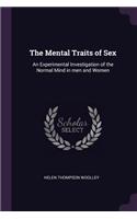 Mental Traits of Sex: An Experimental Investigation of the Normal Mind in men and Women