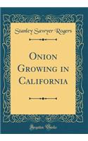 Onion Growing in California (Classic Reprint)