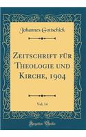 Zeitschrift Für Theologie Und Kirche, 1904, Vol. 14 (Classic Reprint)