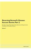 Reversing Verneuil's Disease: Success Stories Part 2 The Raw Vegan Plant-Based Detoxification & Regeneration Workbook for Healing Patients. Volume 7