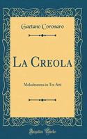 La Creola: Melodramma in Tre Atti (Classic Reprint)