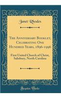 The Anniversary Booklet, Celebrating One Hundred Years, 1896-1996: First United Church of Christ, Salisbury, North Carolina (Classic Reprint)