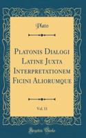 Platonis Dialogi Latine Juxta Interpretationem Ficini Aliorumque, Vol. 11 (Classic Reprint)