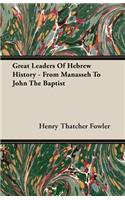 Great Leaders of Hebrew History - From Manasseh to John the Baptist