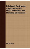 Brigham's Destroying Angel: Being the Life, Confession, and Startling Disclosures