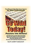 Go Wild Today! Passions Into Actions!: Your Ultimate Daily Motivational System For Success! For Sales Professionals(English)