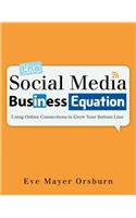 The Social Media Business Equation: Using Online Connections to Grow Your Bottom Line