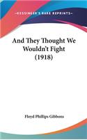 And They Thought We Wouldn't Fight (1918)