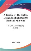 Treatise Of The Rights, Duties And Liabilities Of Husband And Wife