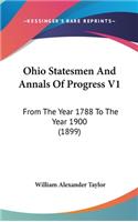 Ohio Statesmen And Annals Of Progress V1: From The Year 1788 To The Year 1900 (1899)