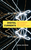 Digital Currents: How Technology and the Public Are Shaping TV News