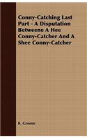 Conny-Catching Last Part - A Disputation Betweene A Hee Conny-Catcher And A Shee Conny-Catcher