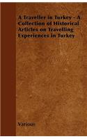 A Traveller in Turkey - A Collection of Historical Articles on Travelling Experiences in Turkey