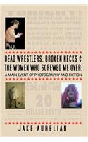 Dead Wrestlers, Broken Necks & the Women Who Screwed Me Over