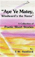 "Aye Ye Matey, Windward's the Name": A Collection of Poetic Short Stories