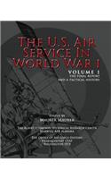 The U.S. Air Service in World War I - Volume 1 The Final Report and a Tactical History