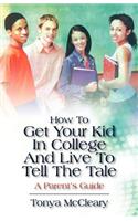 How To Get Your Kid In College And Live To Tell The Tale