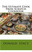 Ultimate Cook From Scratch Cookbook