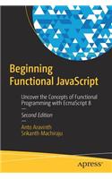 Beginning Functional JavaScript: Uncover the Concepts of Functional Programming with EcmaScript 8