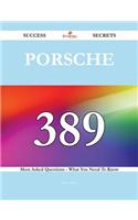 Porsche 389 Success Secrets - 389 Most Asked Questions on Porsche - What You Need to Know