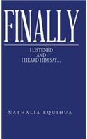 Finally I Listened and I Heard Him Say...: (English)