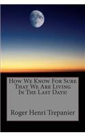 How We Know For Sure That We Are Living In The Last Days!