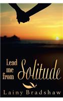 Lead Me from Solitude