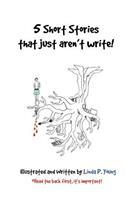 5 Short Stories that just aren't write!: 15 Minutes, Room 326, The Portal, Decision & When the Leaves Scream
