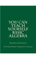 You CAN Teach Yourself Basic Algebra