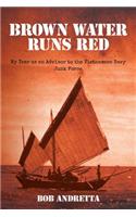 Brown Water Runs Red: My Year as an Advisor to the Vietnamese Navy Junk Force