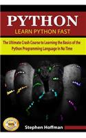 Python: Learn Python Fast - The Ultimate Crash Course to Learning the Basics of the Python Programming Language in No Time (Python, Python Programming, Python Course, Python Development Book
