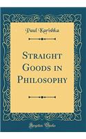 Straight Goods in Philosophy (Classic Reprint)